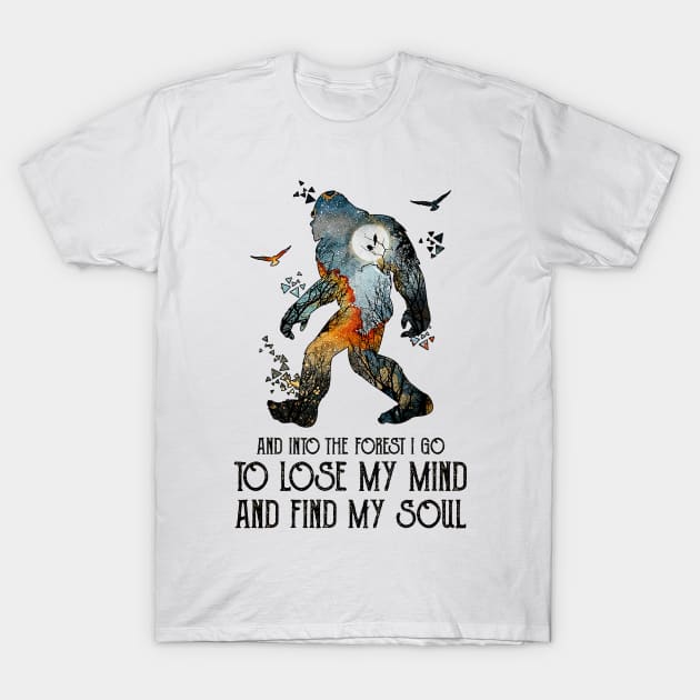 And into the forest i go to lose my mind and find my soul bigfoot camping T-Shirt by Dianeursusla Clothes